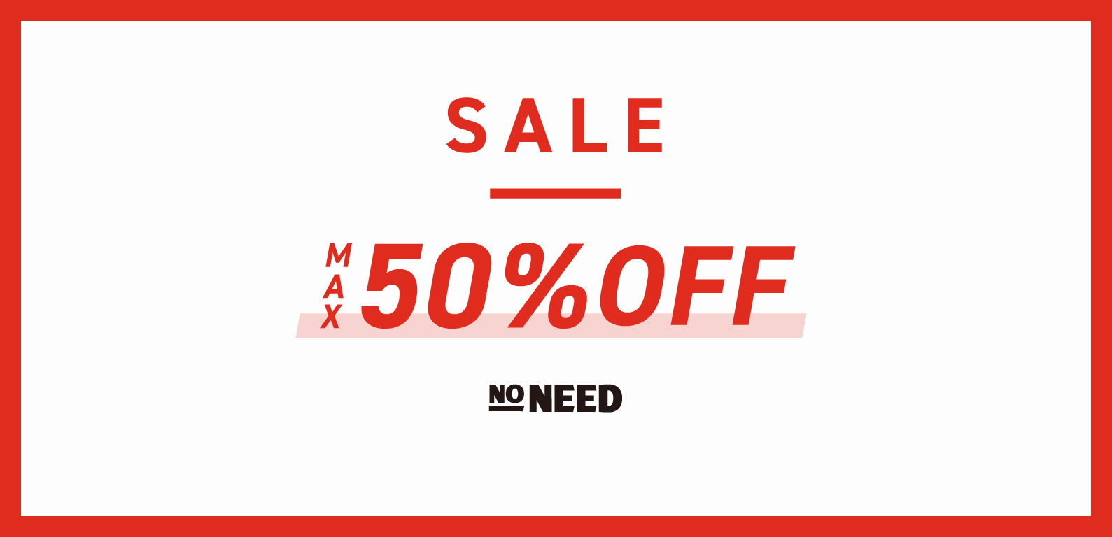 NONEED | SALE