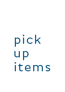 pick up items